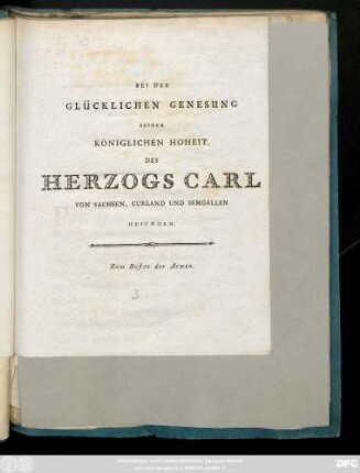Bei Der Glücklichen Genesung Seiner Königlichen Hoheit, Des Herzogs Carl Von Sachsen, Curland und Semgallen Gesungen : Zum Besten der Armen