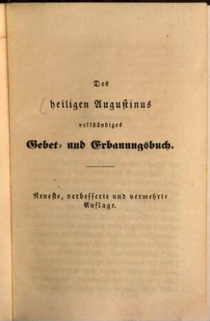 Des heiligen Augustinus vollständiges Gebetbuch : Nach seine Schriften umgearbeitete ?? Ausgabe