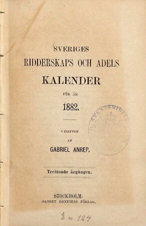 Sveriges ridderskaps- och adels-kalender, 1882 = Årg. 13. - 1881