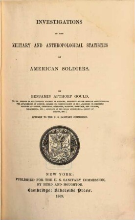 Investigations in the military and anthropological statistics of American Soldiers : By Benjamin Apthorp Gould