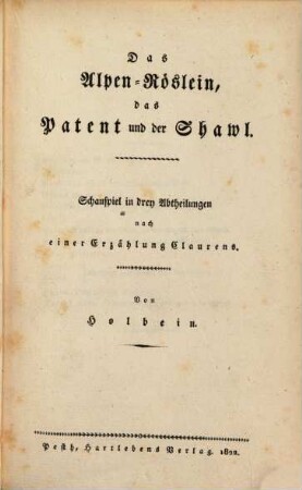 [Neuestes Theater]. 4. Das Alpenröslein, das Patent und der Shawl. - 1822. - 96 S.