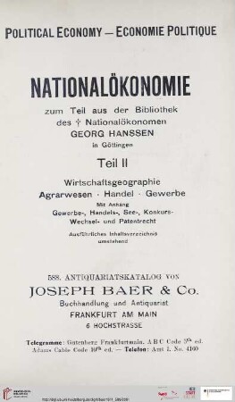 Nr. 588: Nationalökonomie: zum Teil aus der Bibliothek des Nationalökonomen Georg Hanssen in Göttingen =: Wirtschaftsgeographie, Agrarwesen, Handel, Gewerbe : mit Anhang Gewerbe-, Handels-, See-, Konkurs-, Wechsel- und Patentrecht