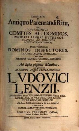Diss. de antiquo parentandi ritu : qua illustrissimos comites ac dominos, iunioris lineae Ruthenos ... ac summe venerabiles dominos inspectores, illustris nostri Athenaei ... ad lusta piissimis manibus ... Ludovici Lenzii, serenissimi principis Saxo-Weissenfelsensis vice-cancellarii et vice-directoris consistorii Saxo-Querfurtensis ... invitat Georgius Ludovicus Goldner