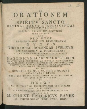Ad Orationem De Spiritv Sancto Optimas Salvtis Addiscendae Institvtiones Psalmo Primo Et Secvndo Proponente ... In Academia Wittebergensi Die XV. Maii Anno R. S. MDCCXLI ... Cvm Omnibvs Sanctiorvm Litterarvm Cultoribvs Commvnicat M. Christ. Fridericvs Baver SS. Theologiae Prof. Pvbl. Ord.