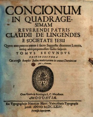 Concionum In Quadragesimam Reverendi Patris Claudii De Lingendes E Societate Jesu ... Tomus .... 2