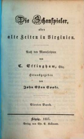 Die Schauspieler, oder alte Zeiten in Virginien : Nach den Manuscripten von C. Effingham. Herausgegeben von John Estan Cooke, 4