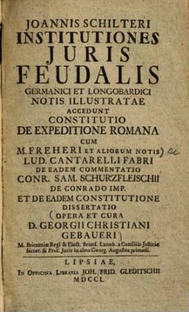 Ioannis Schilteri institutiones iuris feudalis Germanici et Longobardici notis illustratae