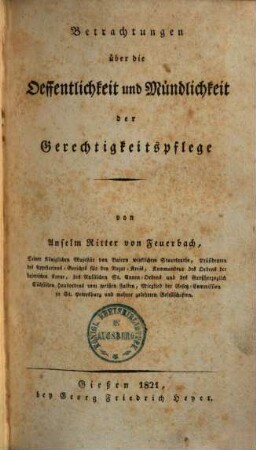 Betrachtungen über die Oeffentlichkeit und Mündlichkeit der Gerechtigkeitspflege. 1. 1821. 440 S.