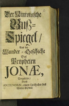 Der Ninivitische Buß-Spiegel/ Auß der Wunder-Geschicht Des Propheten Jonae