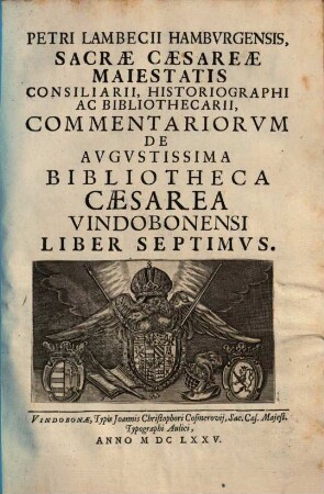 Petri Lambecii Hambvrgensis Commentariorvm De Avgvstissima Bibliotheca Caesarea Vindobonensi Liber ... : Editvs In Lvcem ... Imp. Caes. Leopoldi I. ..., 7