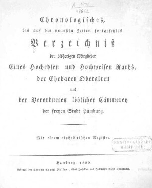 Chronologisches, bis auf die neuesten Zeiten fortgesetztes Verzeichniss der bisherigen Mitglieder eines Hochedlen und Hochweisen Raths, der Ehrbaren Oberalten und der Verordneten löblicher Cämmerey der Freyen Stadt Hamburg