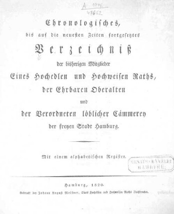 Chronologisches, bis auf die neuesten Zeiten fortgesetztes Verzeichniss der bisherigen Mitglieder eines Hochedlen und Hochweisen Raths, der Ehrbaren Oberalten und der Verordneten löblicher Cämmerey der Freyen Stadt Hamburg