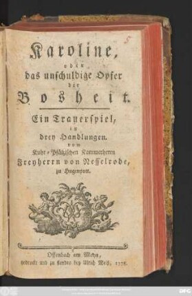 Karoline, oder das unschuldige Opfer der Bosheit : Ein Trauerspiel in drey Handlungen