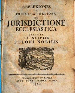 Reflexiones Et Principia Meliora De Jurisdictione Ecclesiastica Opposita Principiis Poloni Nobilis