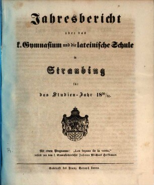 Jahresbericht über das K. Gymnasium und die Lateinische Schule in Straubing : für das Studien-Jahr .., 1850/51