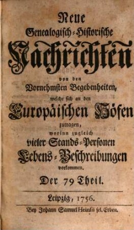 Neue genealogisch-historische Nachrichten von den vornehmsten Begebenheiten, welche sich an den europäischen Höfen zutragen. [50] = T. 79/84. 1756/57