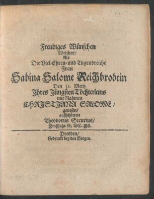 Freudiges Wünschen Welches/ Als Die Viel-Ehren- und Tugendreiche Frau Sabina Salome Reichbrodtin Den 31. Mertz Ihres Jüngsten Töchterleins mit Nahmen Christiana Salome/ genesen