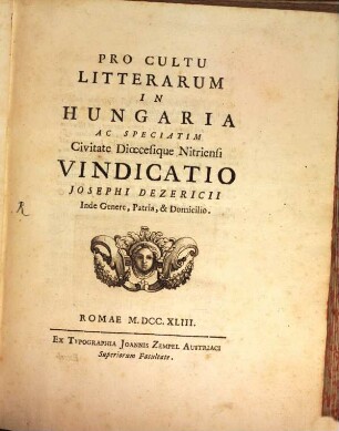 Pro Cultu Litterarum In Hungaria Ac Speciatim Civitate Dioecesique Nitriensi Vindicatio Josephi Dezericii Inde Genere, Patria, & Domicilio