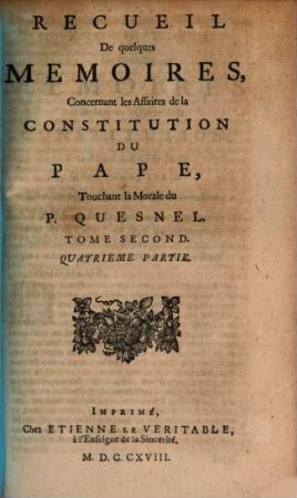 Recueil De quelques Memoires, Concernant les Affaires de la Constitution Du Pape, Touchant la Morale du P. Quesnel, 2,4