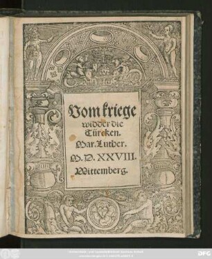 Vom kriege || widder die || Türcken.|| Mar.Luther.|| M.D.XXVIII.||