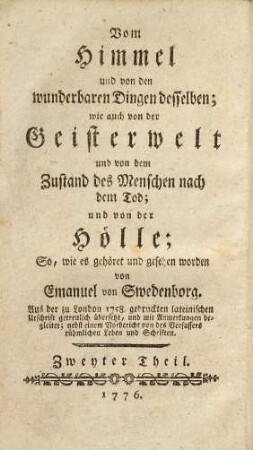 Emanuel von Swedenborg auserlesene Schriften. 2,2, Vom Himmel und von der Geisterwelt und von dem Zustand der Menschen nach dem Tod : und von der Hölle