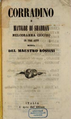 Corradino e Matilde di Shabran : melodramma giocoso in tre atti