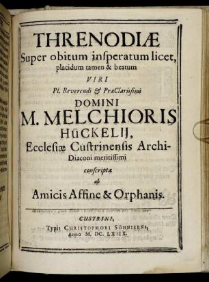 Threnodiae Super obitum insperatum licet ... Domini M. Melchioris Hückelii ...