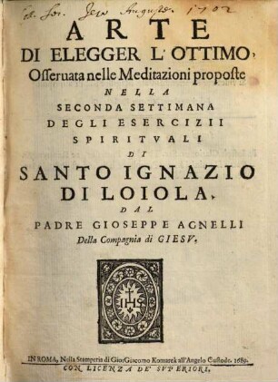 Arte di elegger l'ottimo : osseruata nelle meditazioni proposte nella seconda settimana degli esercizii spir. d. S. Ignazio
