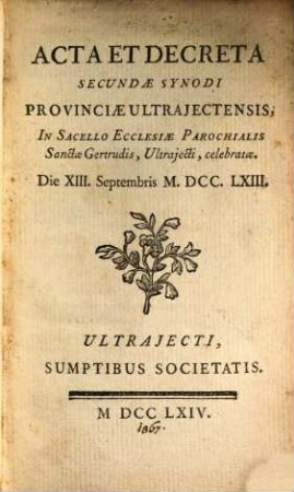 Acta et decreta secundae Synodi provinciae Ultraiectensis ... celebratae, die 13. Sept. 1763