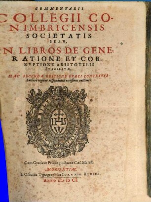 Commentarii Collegii Conimbricensis Societatis Jesu, In Libros De Generatione Et Corruptione Aristotelis Stagiritae