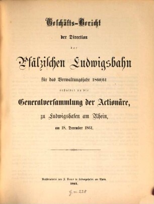 Geschäftsbericht der Direction der Pfälzischen Ludwigsbahn : für das Verwaltungsjahr ... erstellt an d. Generalversammlung der Actionäre zu Ludwigshafen am Rh.. 1860/61 (1861), 18. Dez.
