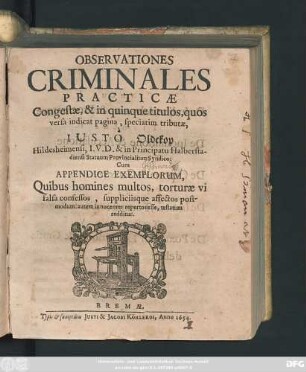 Observationes Criminales Practicae : Cum Appendice Exemplorum, Quibus homines multos, torturae vi falsa confessos, suppliciisque affectos postmodum autem innocentes repertos esse, testatum redditur