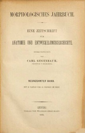 Morphologisches Jahrbuch : eine Zeitschrift für Anatomie und Entwicklungsgeschichte, 19. 1893