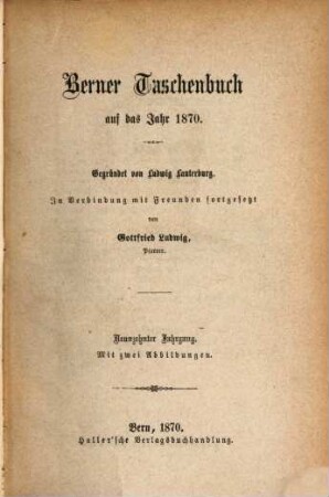 Berner Taschenbuch : aus der bernischen Vergangenheit und Gegenwart. 19. 1870