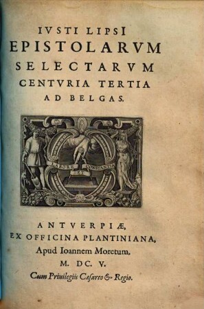 Ivsti Lipsi[i] Epistolarvm Selectarvm Centvria ... Ad Belgas, Centvria Tertia. Epistolarum Seletarum Centuria Tertia Ad Belgas