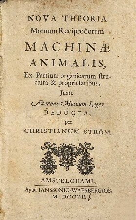 Nova Theoria Motuum Reciprocorum Machinae Animalis : Ex Partium organicarum structura & proprietatibus, Juxta Aeternas Motuum Leges Deducta