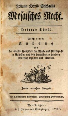 Johann David Michaelis Mosaisches Recht, 3. ... Nebst einem Anhang von der ältesten Geschichte der Pferde und Pferdezucht in Palästina und den benachbarten Ländern, sonderlich Egypten und Arabien
