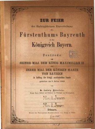 Zur Feier der fünfzigjährigen Einverleibung des Fürstenthums Bayreuth in das Königreich Bayern : Festrede vor seiner Maj. dem König Maximilian II. ... gehalten am 2. Julius 1860