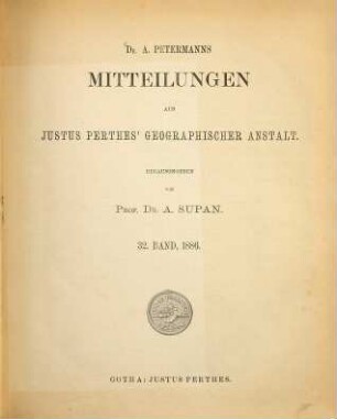 Dr. A. Petermann's Mitteilungen aus Justus Perthes' Geographischer Anstalt, 32. 1886