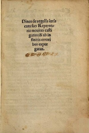Dinus de regulis iuris : cum suo Repertorio nouiter castigatus: & ab in finitis erroribus expurgatus