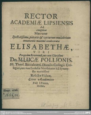 Rector academiae Lipsiensis ad exequias matronae ... Elisabethae, viri ... Lucae Pollionis ... relictae viduae, cives academicos post I, pomer. invitat : [progr. ad exequias Elisab., Luc. Pollionis viduae]