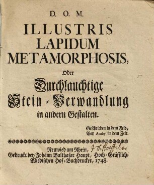 Illustris Lapidum Metamorphosis, Oder Durchlauchtige Stein-Verwandlung in andern Gestalten : Geschrieben in dem Feld, Bey Amby in dem Zelt