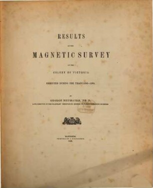 Results of the magnetic survey of the colony of Victoria executed during the years 1858 - 1864