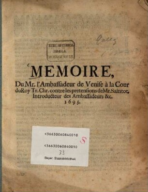 Mémoire du Mr. l'Ambassadeur de Venise à la Cour du Roy Tr. Chr. contre les pretensions de Mr. Saintot : Introducteur des Ambassadeurs ... 1695
