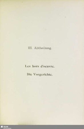 III. Abtheilung. Les hors d'oeuvre. Die Vorgerichte