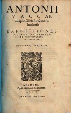 Antonii Vaccae Expositiones Locorum obscuriorum et Paratitulorum in Pandectas volumen primum