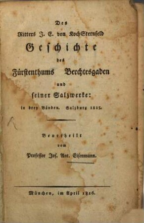 Des Ritters J. E. von KochSternfeld Geschichte des Fürstenthums Berchtesgaden und seiner Salzwerke: in drey Bänden. Salzburg 1815