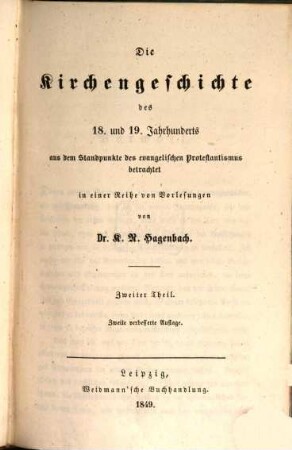 Vorlesungen über Wesen und Geschichte der Reformation, 6. Die Kirchengeschichte des 18. und 19. Jahrhunderts aus dem Standpunkte des evangelischen Protestantismus betrachtet ; 2