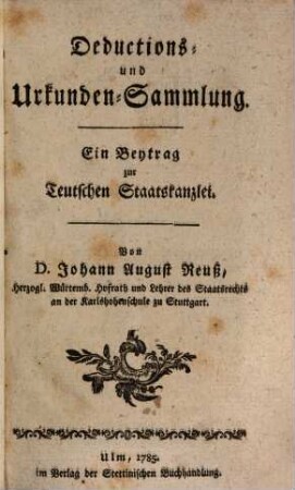 Teutsche Staatskanzlei. Deductions- und Urkundensammlung : ein Beitrag zur Teutschen Staatskanzlei. [1]. 1785