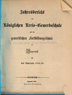 Jahresbericht der Königlichen Kreis-Gewerbschule und der Gewerblichen und Kaufmännischen Fortbildungs-Schule zu Bayreuth für das Schuljahr .... 1865/66